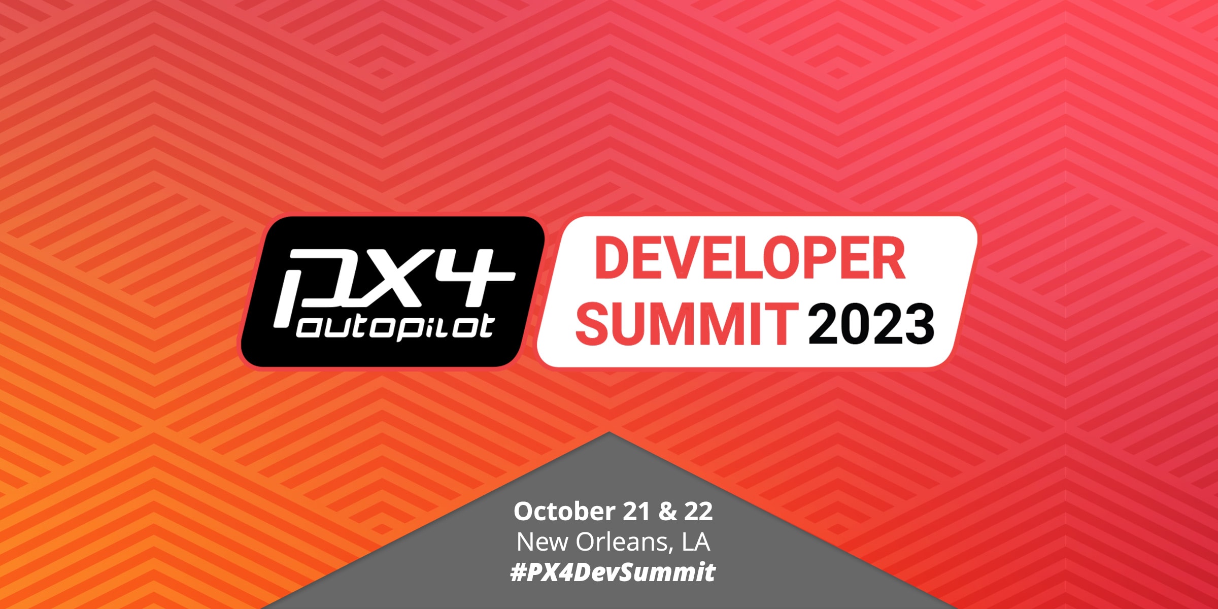 PX4 Autopilot, Developer Summit 2023. October 21 & 22. New Orleans, LA. @PX4DevSummit