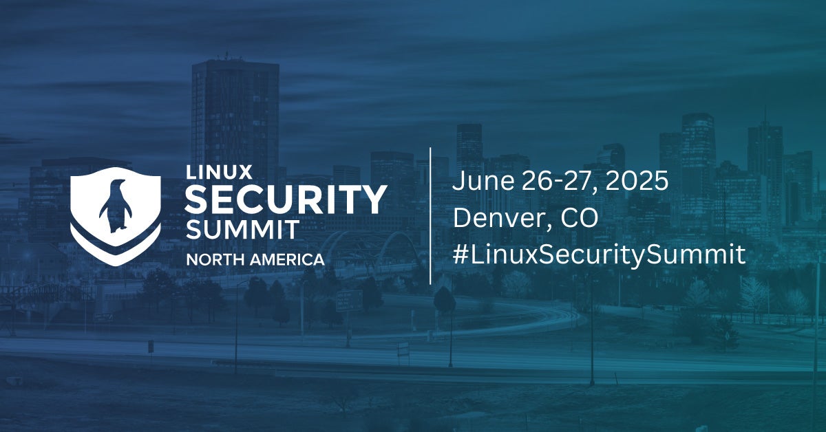 Linux Security Summit North America | June 26-27, 2025 in Denver, CO. #LinuxSecuritySummit