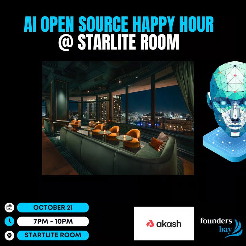 AI Open Source Happy Hour @ Starlite Room. October 21, 7pm-10pm, Starlite Room. Akash. Founders bay.