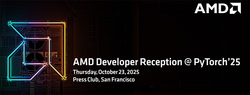 AMD Developer Reception @ PyTorch'25. Thursday, October 23, 2025. PressClub, San Francisco.