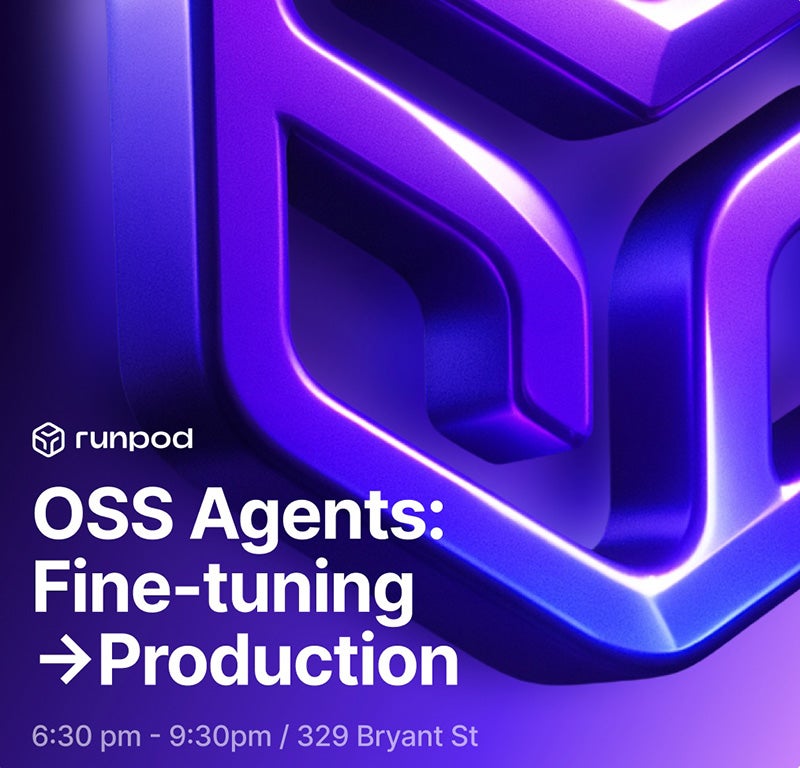 runpod. OSS Agents: Fine-tuning Production. 6:30pm - 9:30pm / 329 Bryant St.